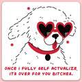 "Once I Fully Self Actualize, It's Over For You Bitches" Sticker