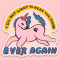 "I Do Not Want to Hear You Speak EVER AGAIN" Sticker