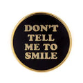 "Don't Tell Me to Smile" Enamel Pin