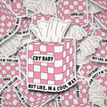 Cry Baby But Like, in A Cool Way Sticker