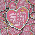"Just a Girl Who Needs Her Little Snacky Snacks" - Sticker