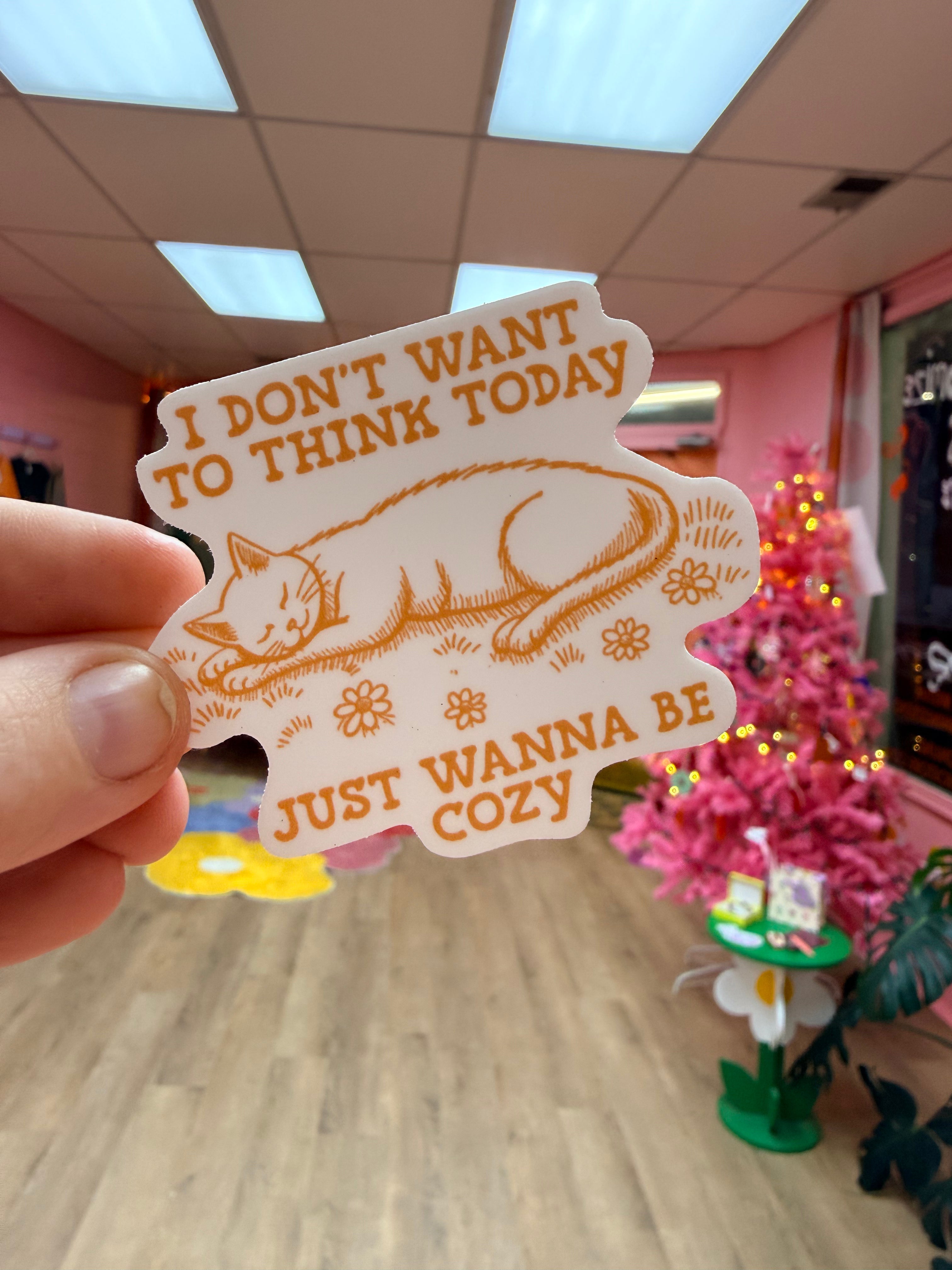 “I Don’t Want to Think Today, Just Wanna Be Cozy” Sticker