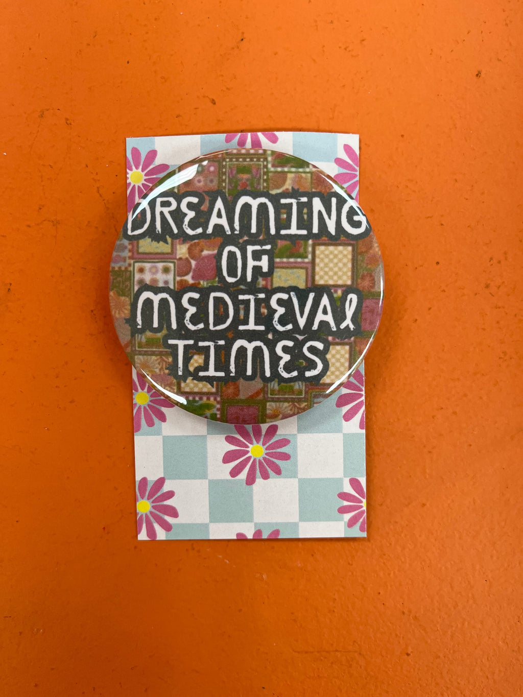 Dreaming Of Medieval Times pin-back button