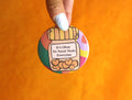 "It's Okay To Need Meds Everyday" Pinback Button