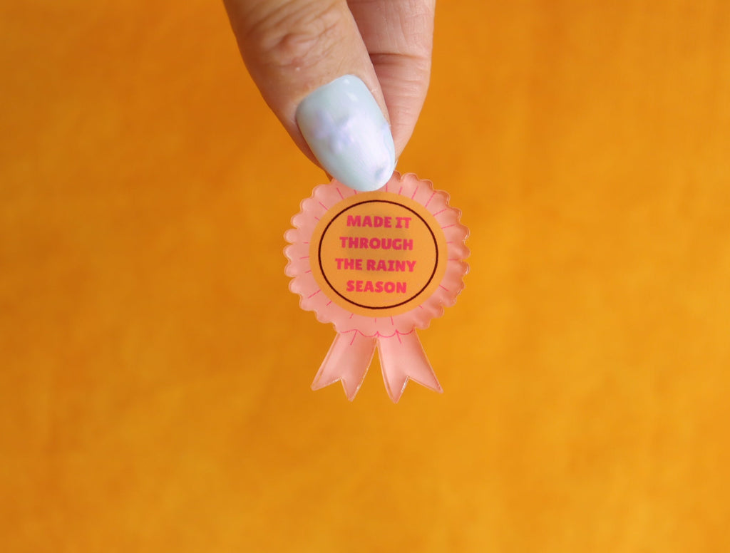 "Made It Through the Rainy Season" Pin