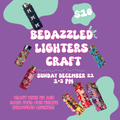 Custom Bedazzled Lighters Event (December 21 @ 1PM)