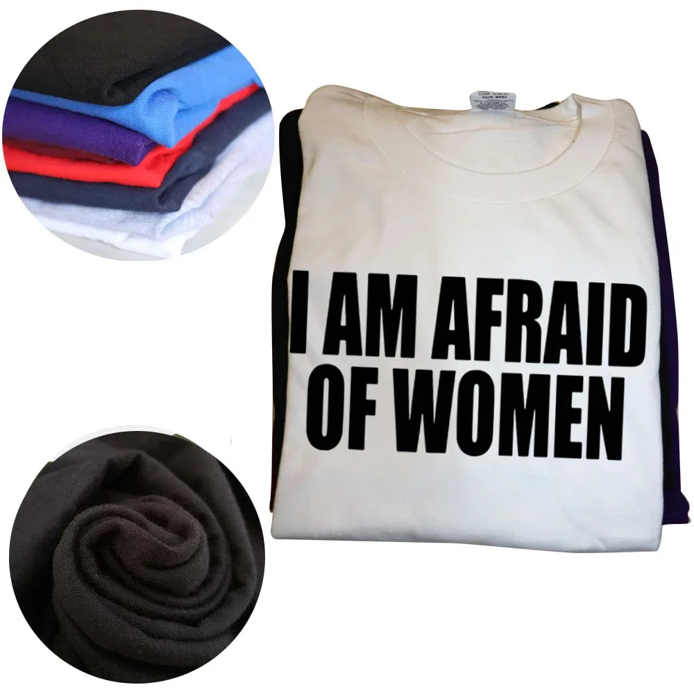 I Am Afraid Of Women T Shirt Funny Jokes Adult Humor Streetwear Short Sleeve Birthday Gifts Summer Style T-shirt Mens Clothing