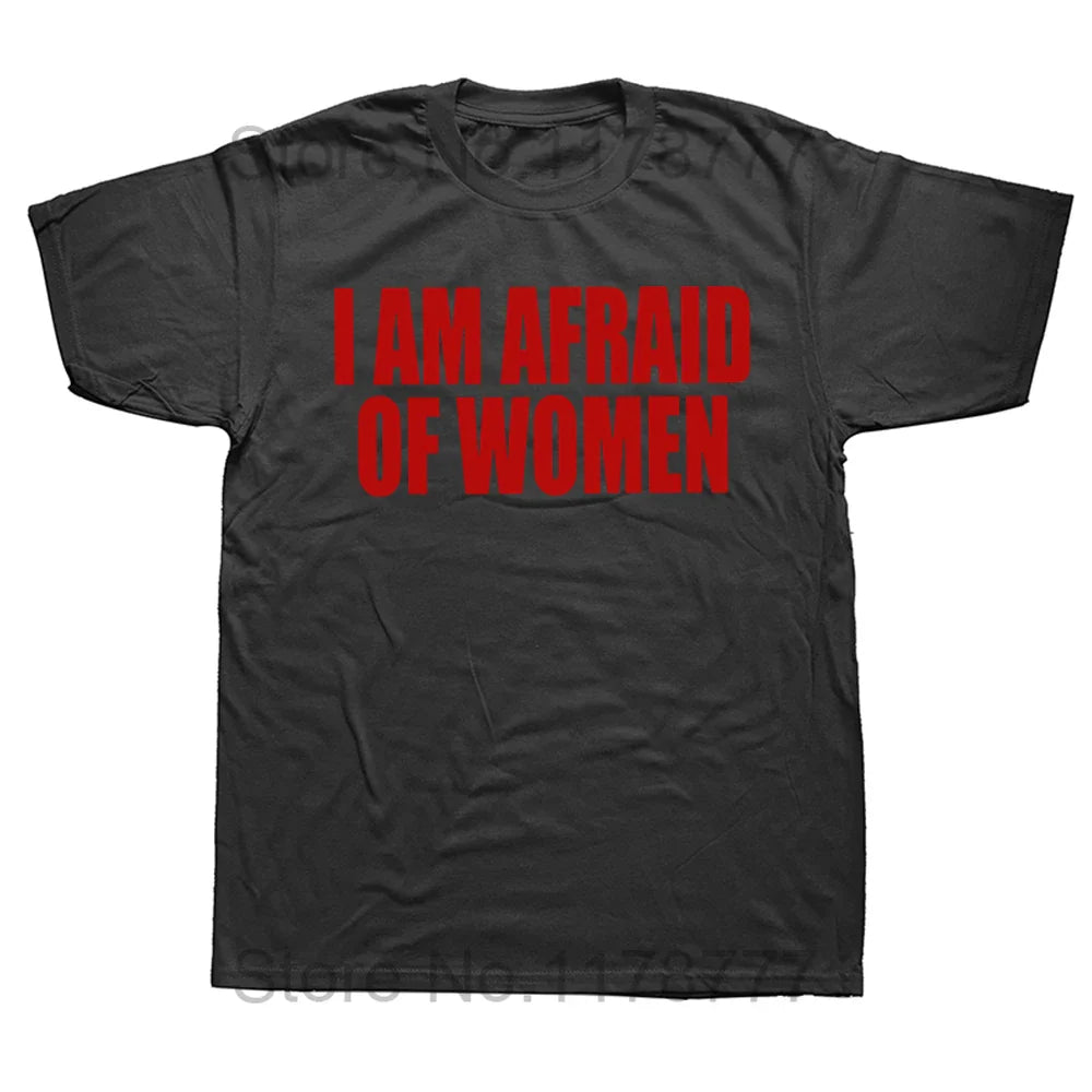 I Am Afraid Of Women T Shirt Funny Jokes Adult Humor Streetwear Short Sleeve Birthday Gifts Summer Style T-shirt Mens Clothing