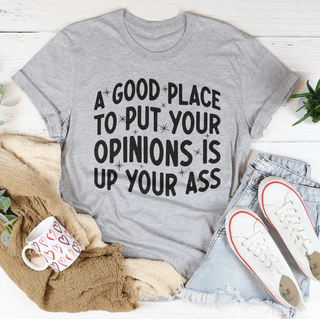 A Good Place To Put Your Opinions Tee