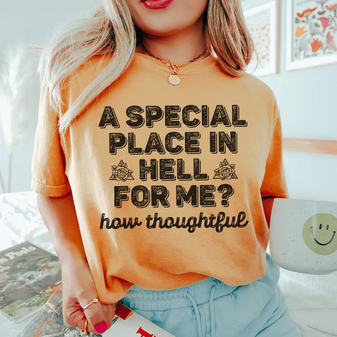 A Special Place In Hell For Me How Thoughtful Tee
