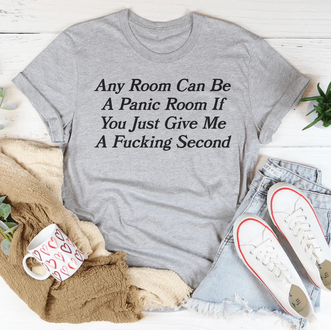 Any Room Can Be A Panic Room If You Just Give Me A F-cking Second Tee