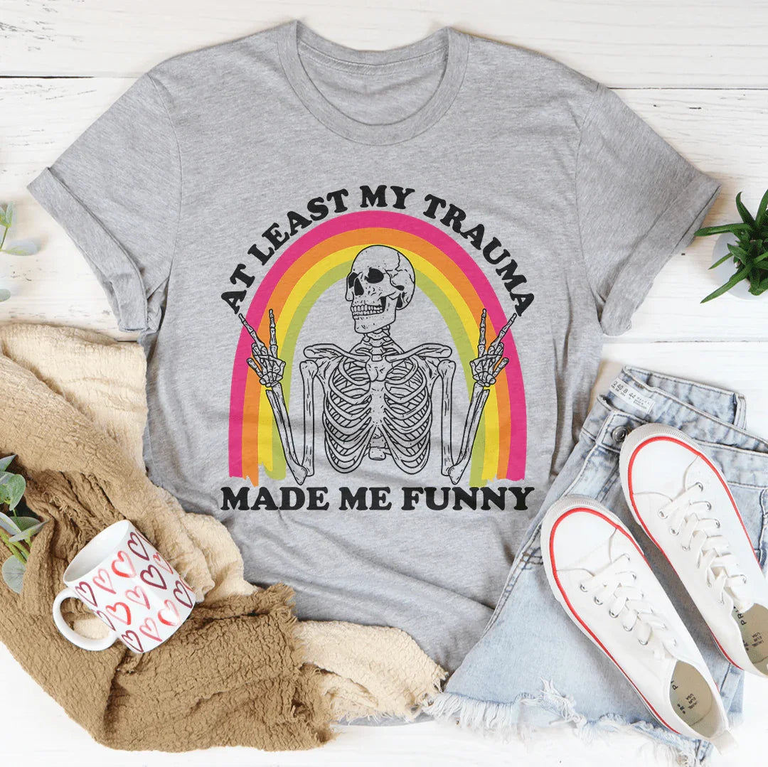 At Lest My Trauma Made Me Funny Tee