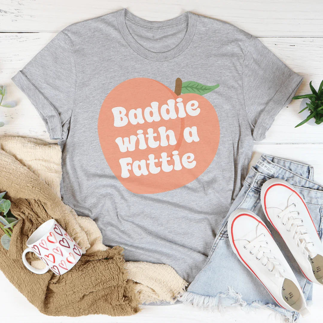 Baddie With A Fattie Tee