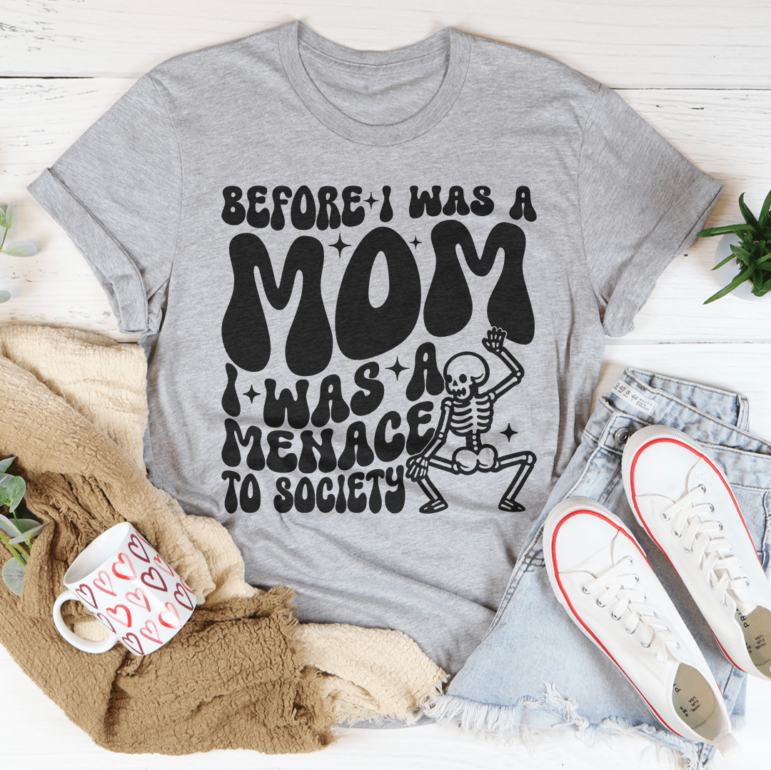 Before I Was A Mom I Was A Menace To Society Tee