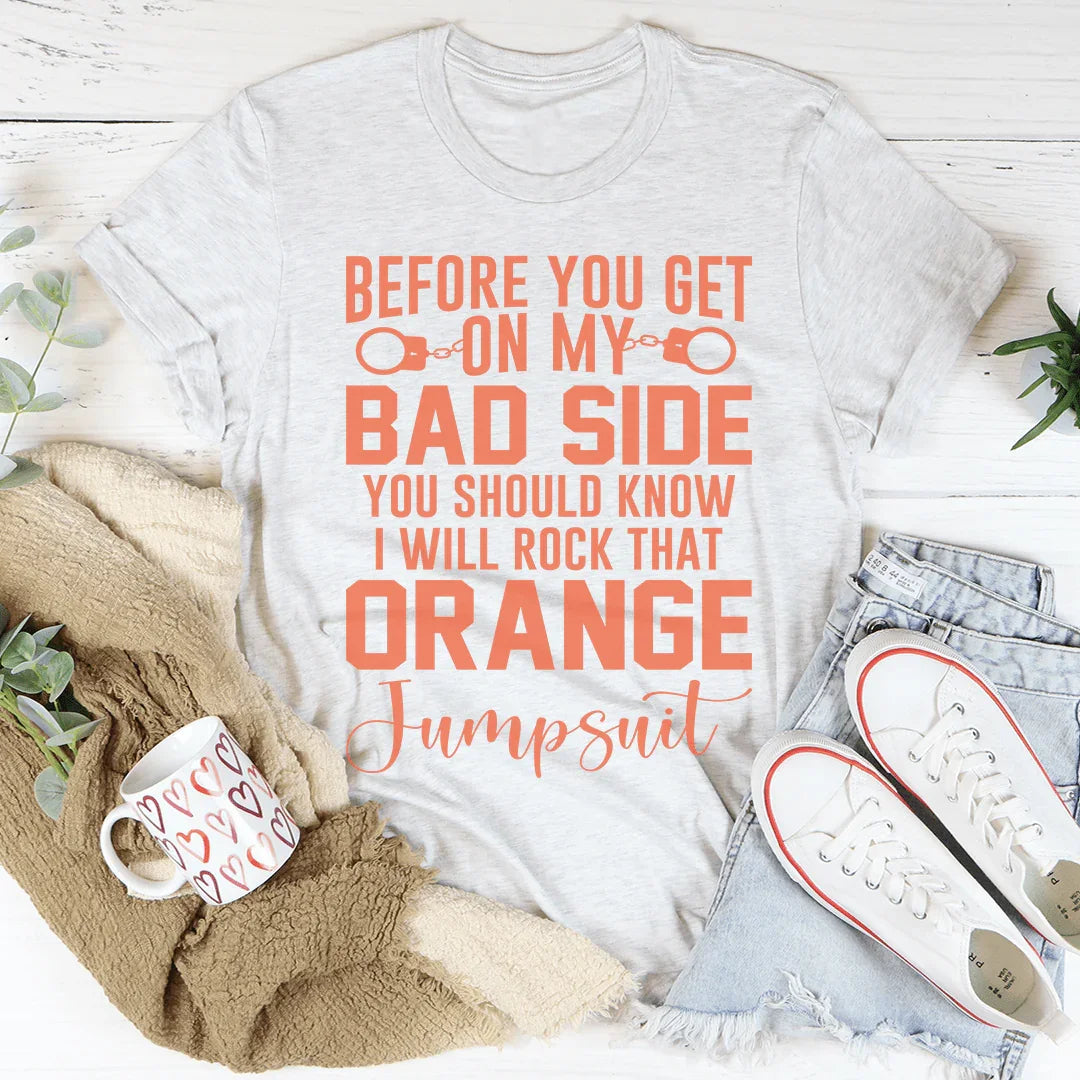 Before You Get On My Bad Side Tee