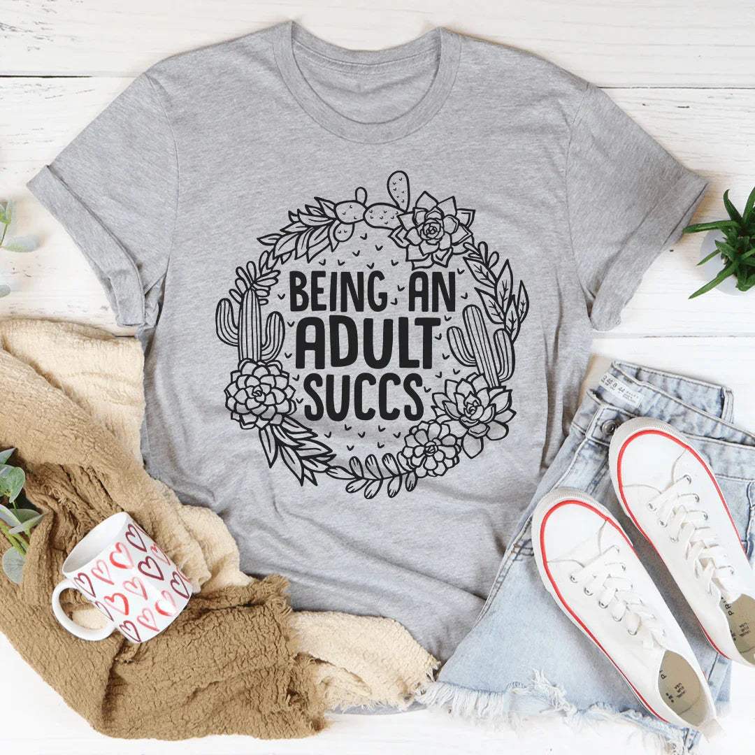 Being An Adult Succs Tee
