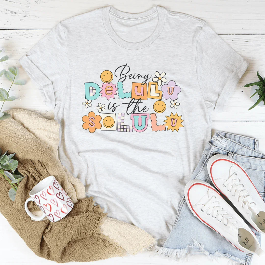Being Delulu Is The Solulu Tee