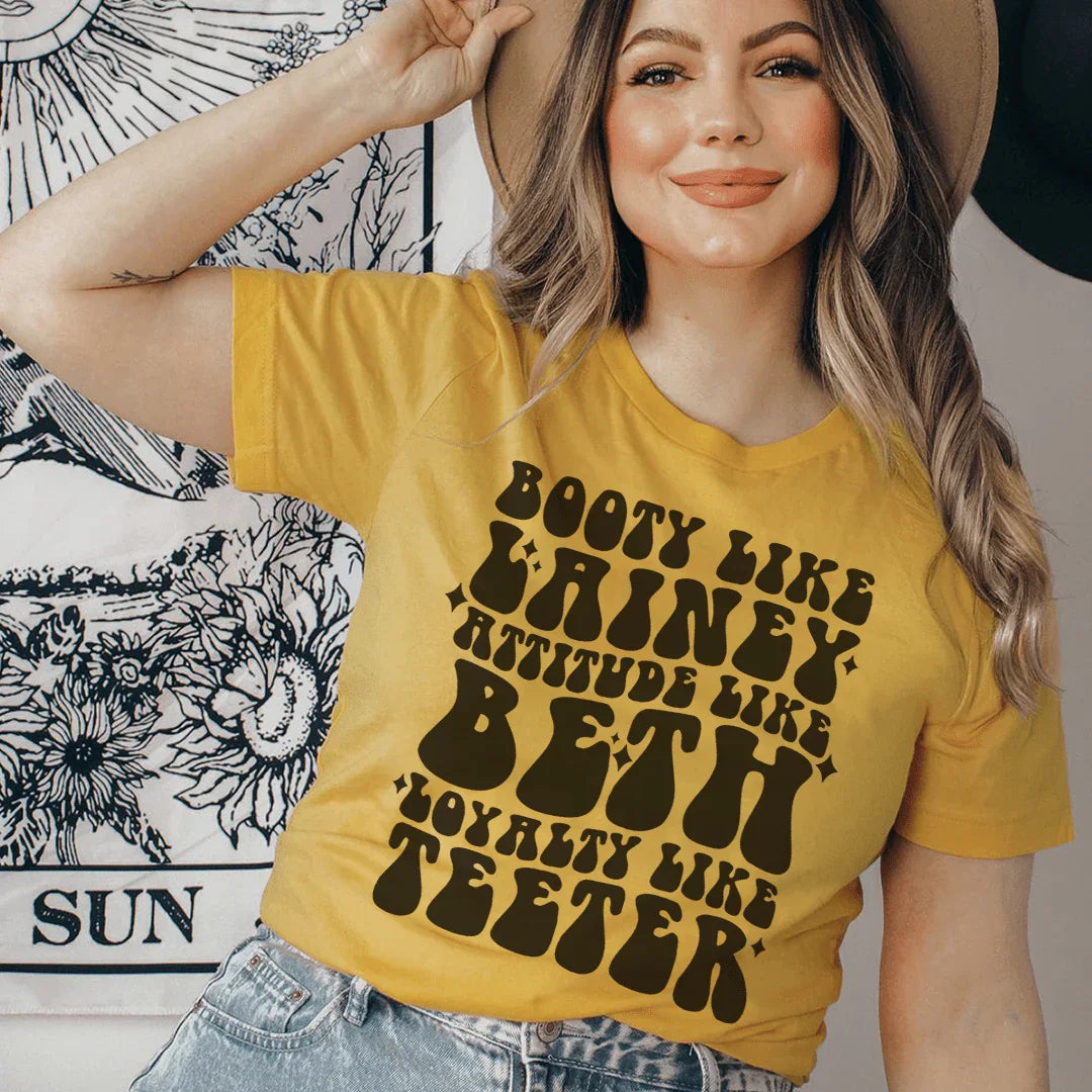Booty Like Lainey Attitude Like Beth Loyalty Like Teeter Tee