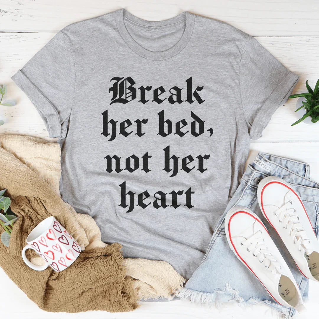 Break Her Bed Not Her Heart Tee