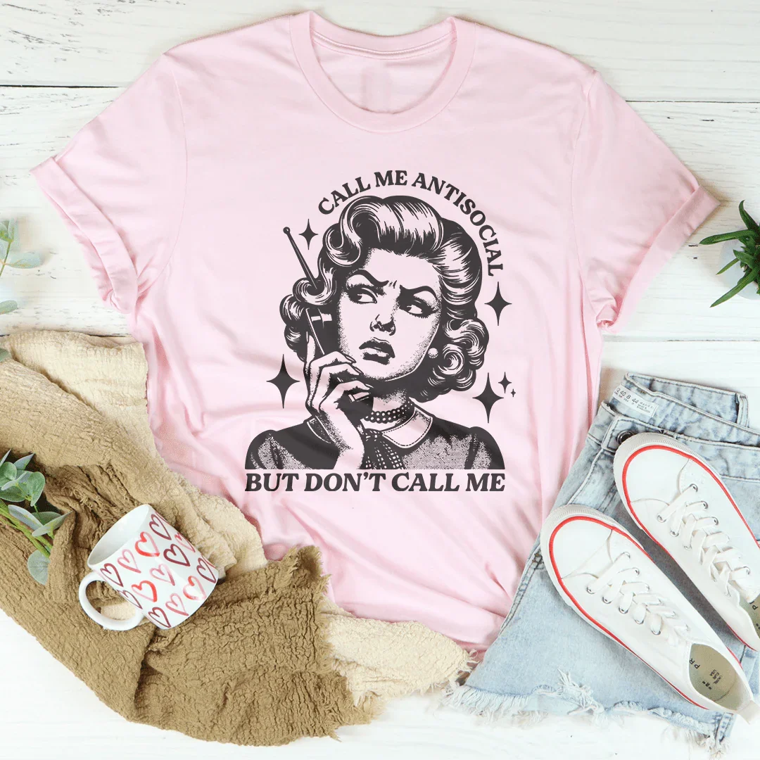 Call Me Antisocial But Don't Call Me Tee