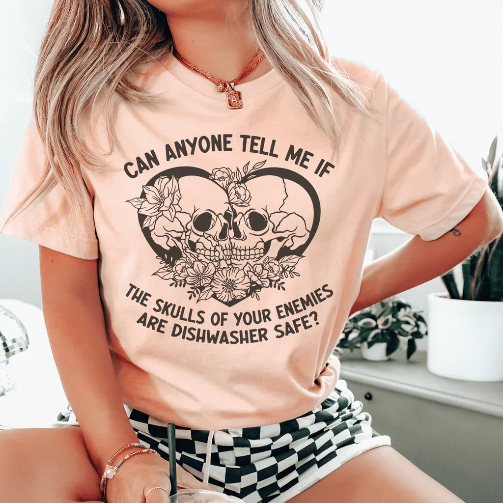 Can Anyone Tell Me If The Skulls Of Your Enemies Are dishwasher Safe Tee