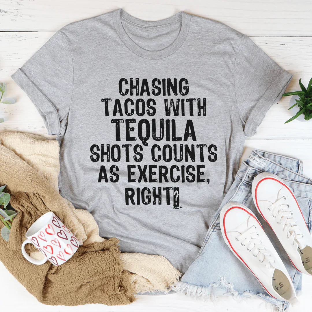 Chasing Tacos With Tequila Shots Tee