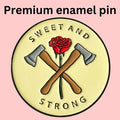 "Sweet and Strong" Enamel Pin