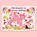 "The Despair is Never Ending" Sticker