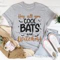 Hey All You Cool Bats And Witches Tee