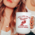 I Act Like I'm Ok But Deep Down I Need My Nails Done Ceramic Mug 15 oz