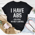I Have ABS Solutely No Self Control Tee