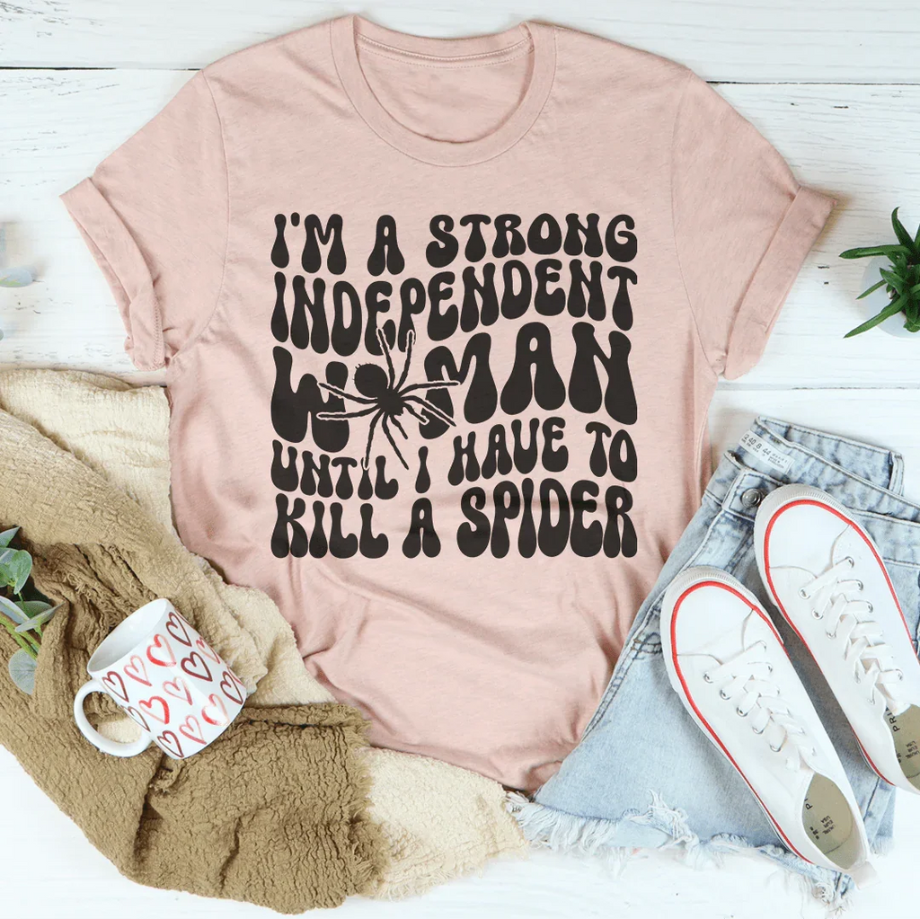 I’m A Strong Independent Woman Until Tee
