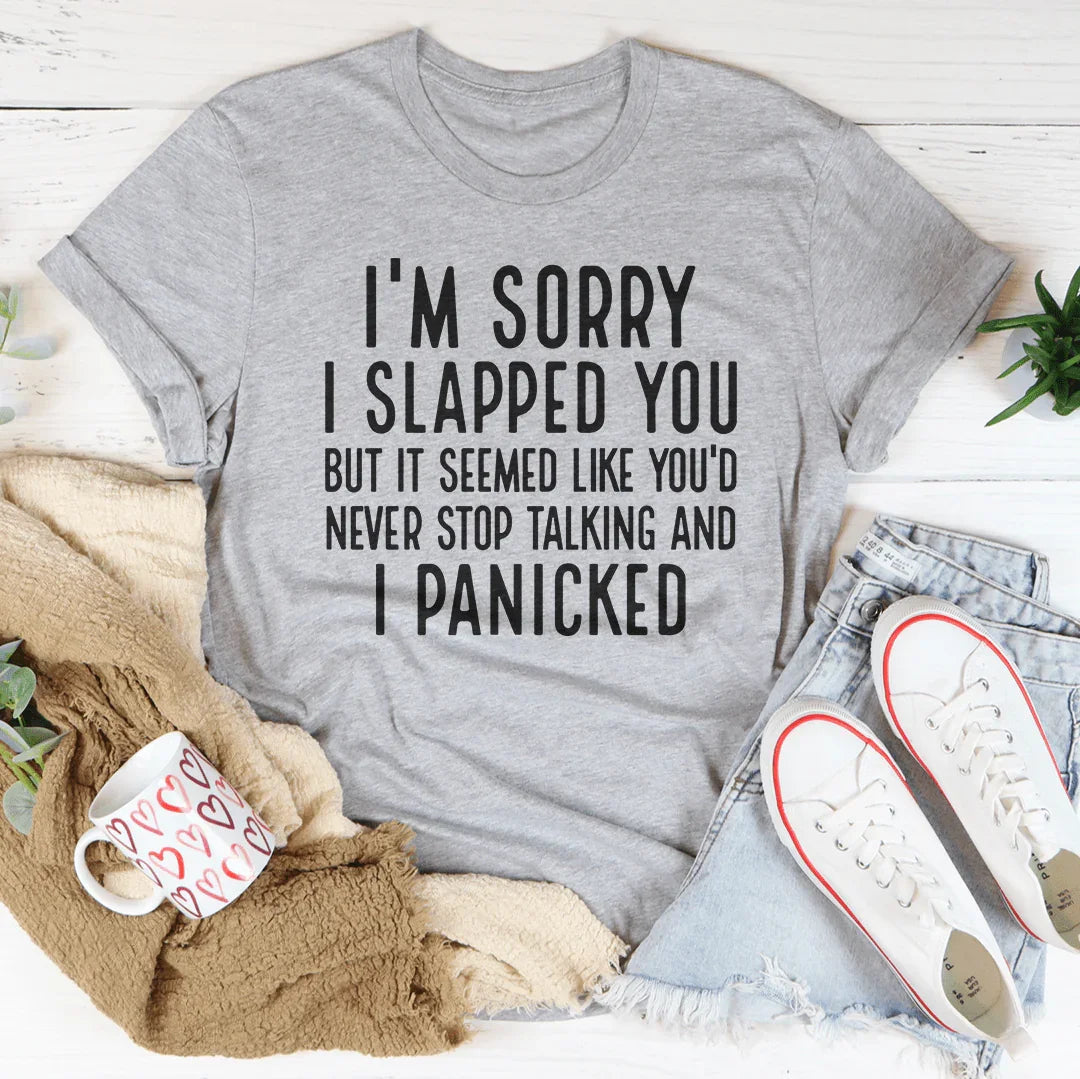 I'm Sorry I Panicked Tee