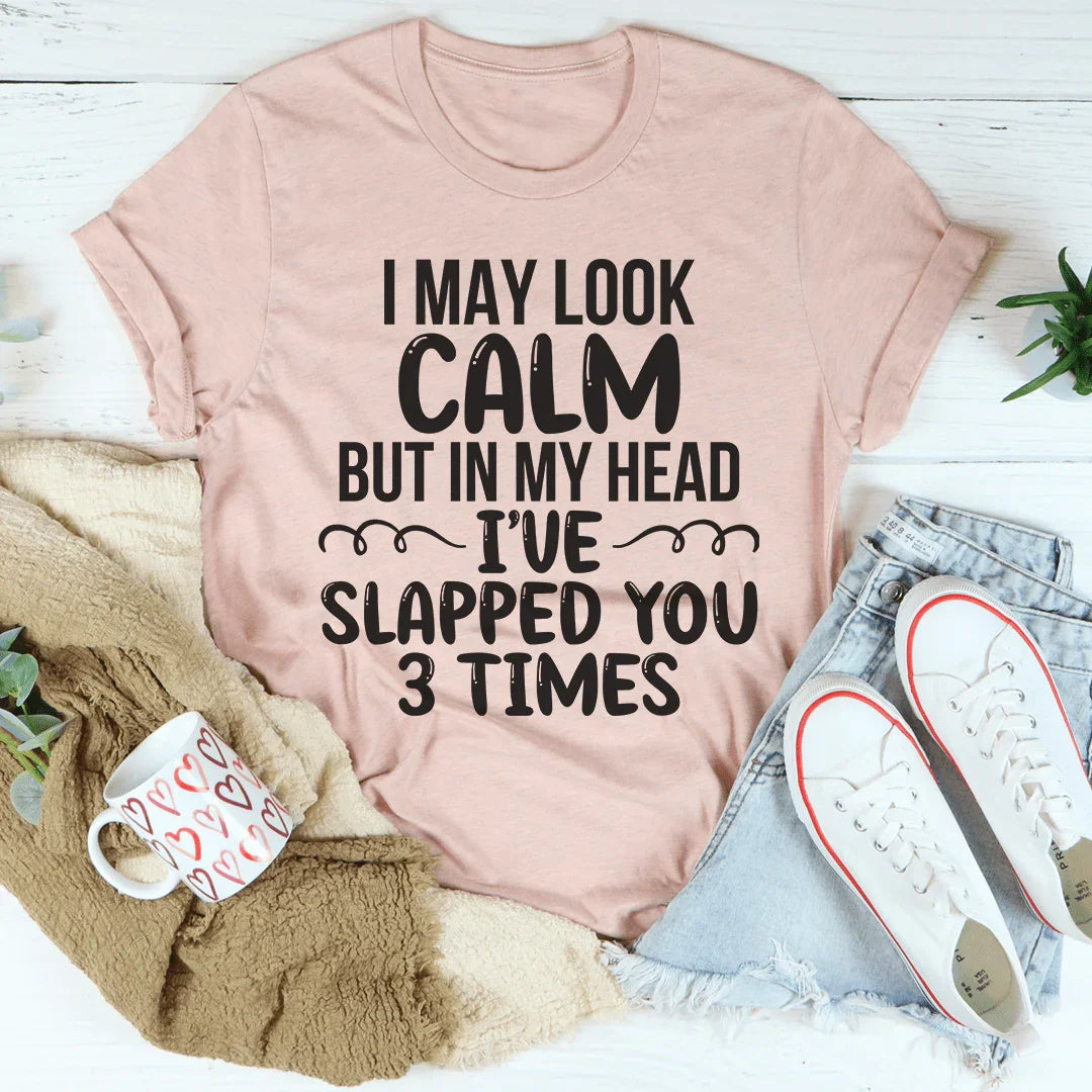 I May Look Calm Tee