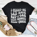 I Might Be Laid Back But I Can Lean Forward Real Quick Tee