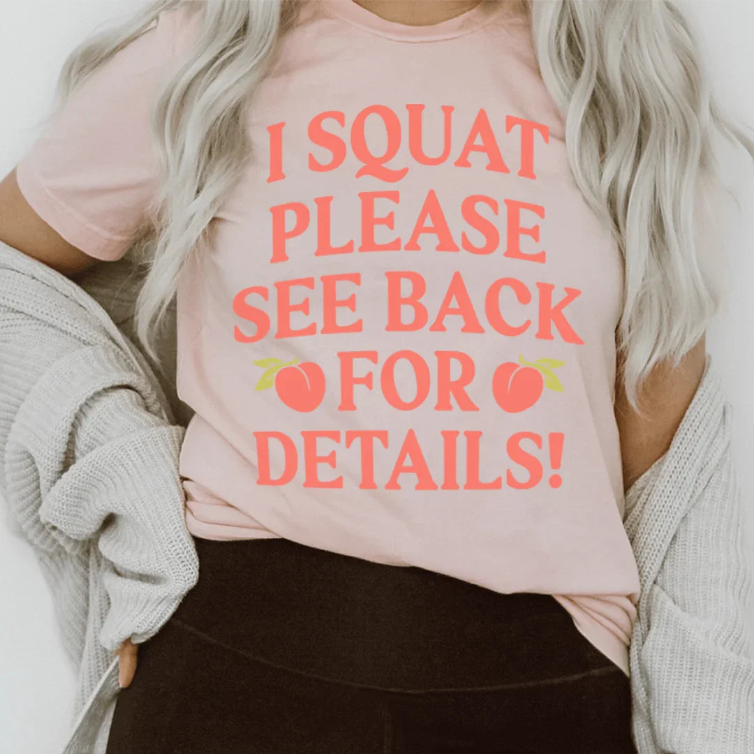 I Squat Please See Back For Details Tee