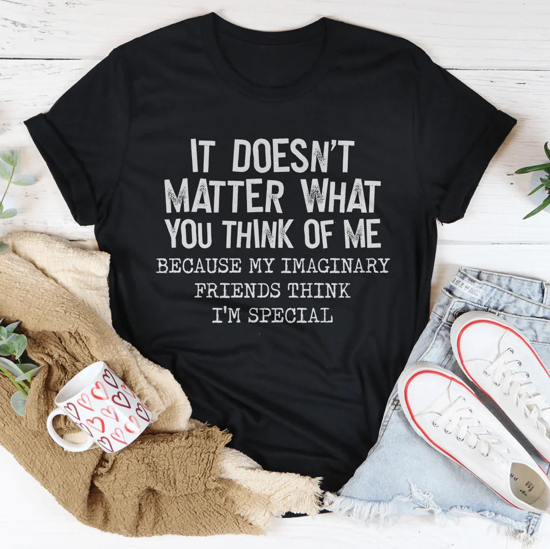 It Doesn't Matter What You Think Of Me Tee
