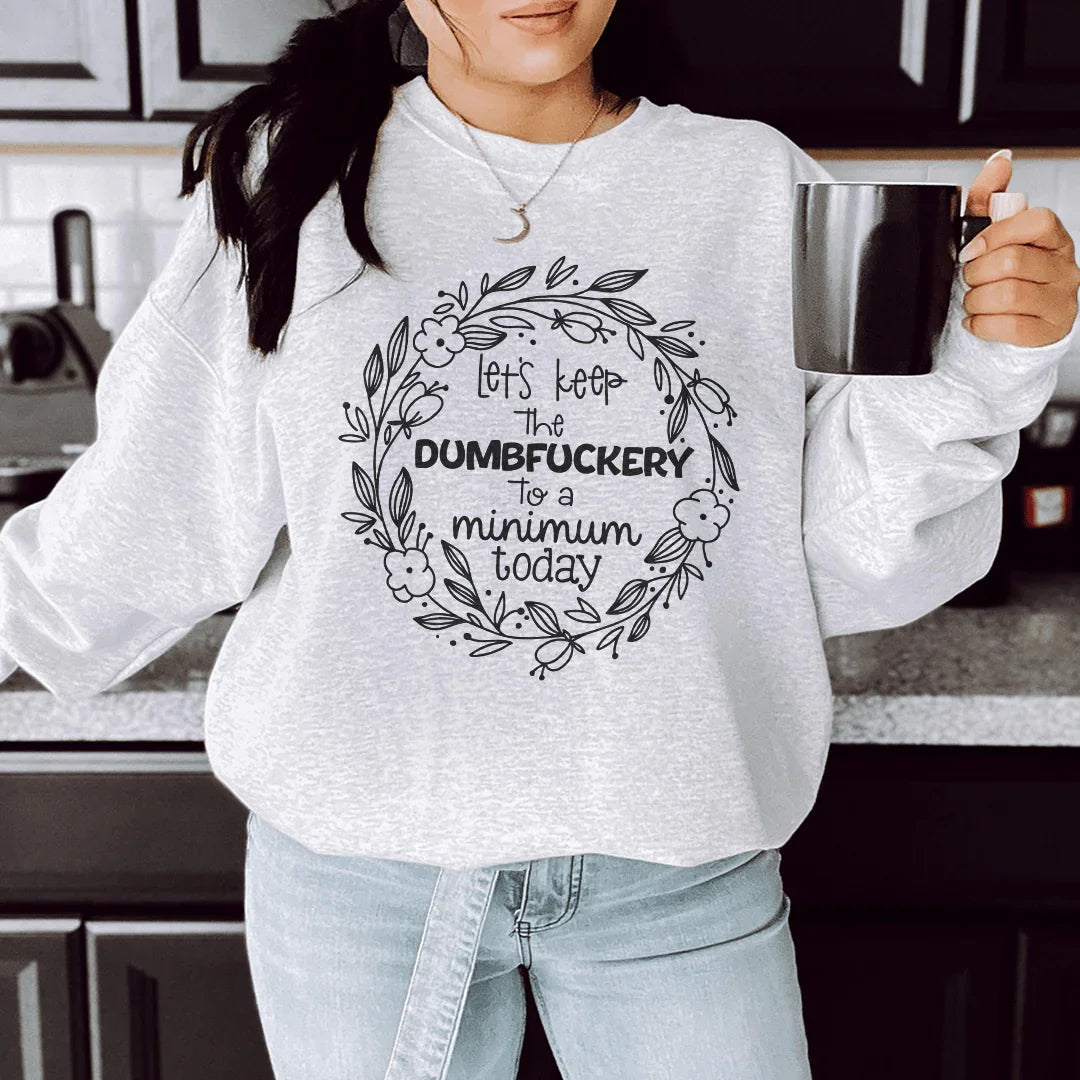 Let's Keep The To A Minimum Today Sweatshirt