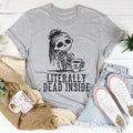 Literally Dead Inside Tee