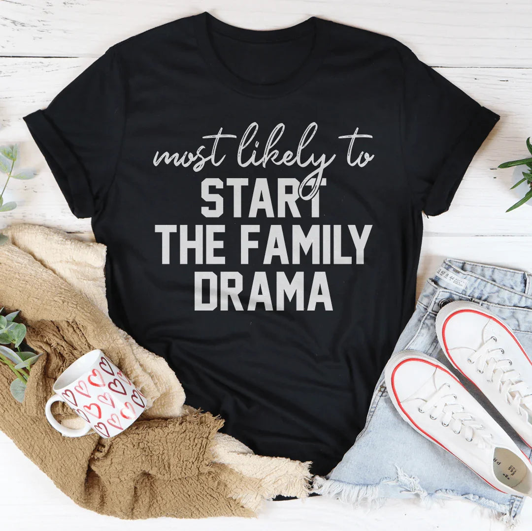 Most Likely To Start The Family Drama Thanksgiving Tee