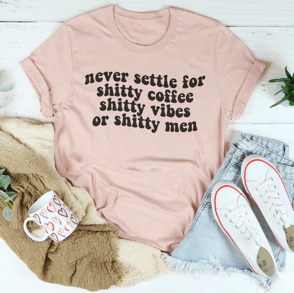 Never Settle For Shitty Coffee Tee