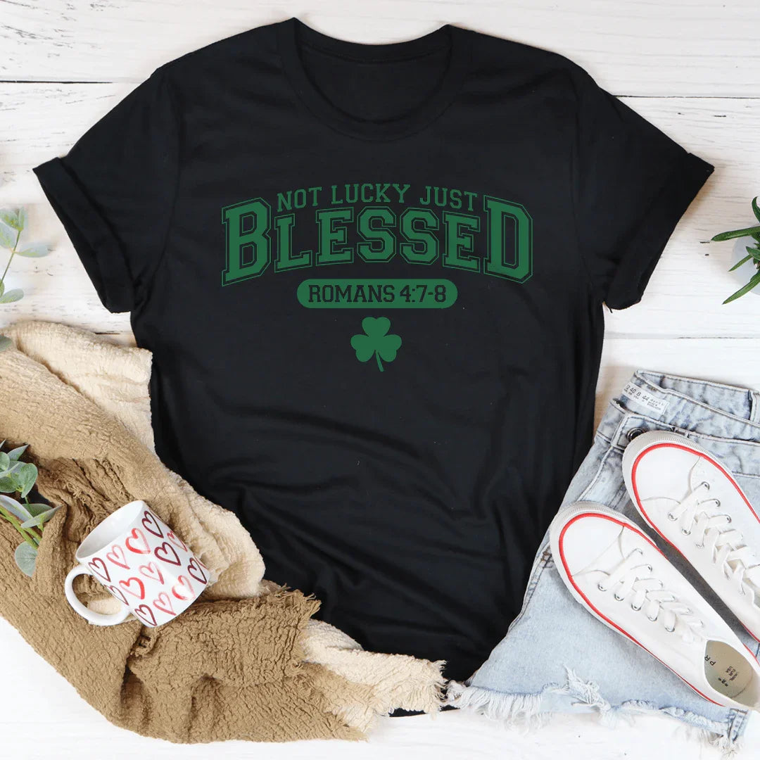 Not Lucky Just Blessed Romans 47 8