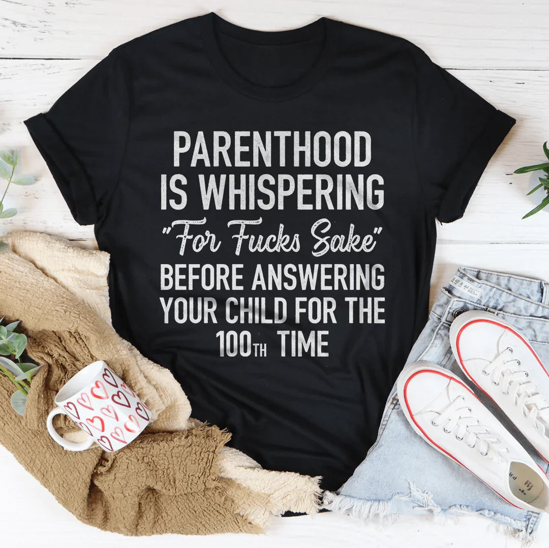 Parenthood Is Whispering Tee