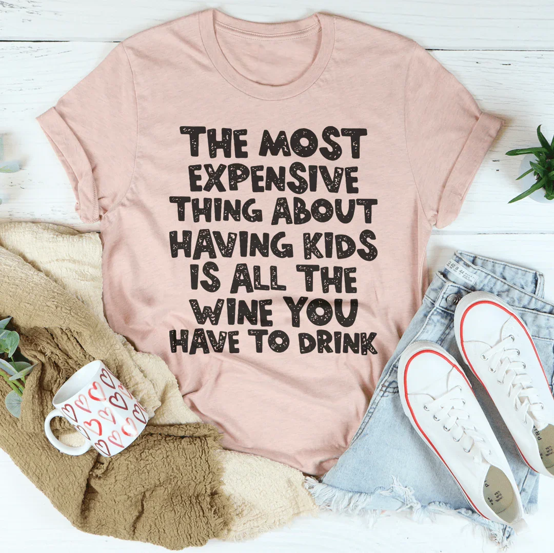The Most Expensive Thing About Having Kids Tee