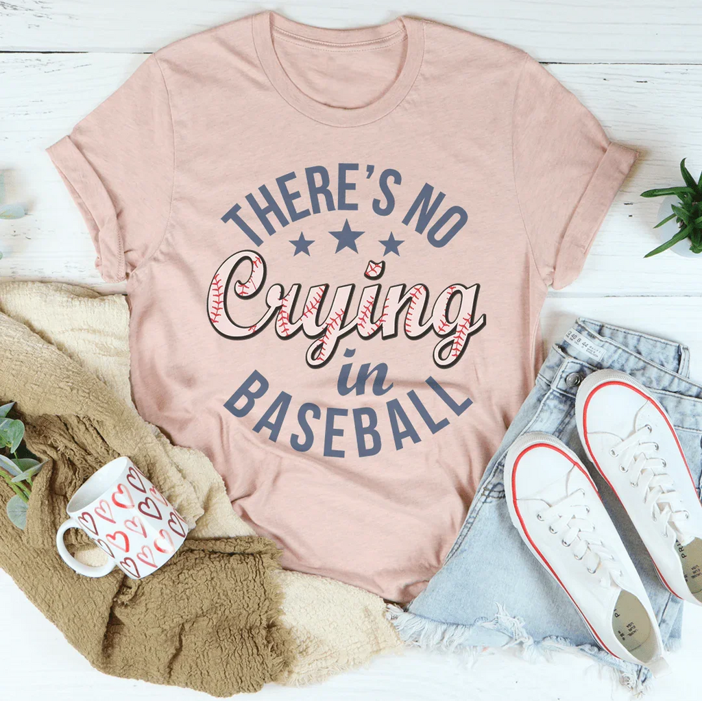 There’s No Crying In Baseball Tee