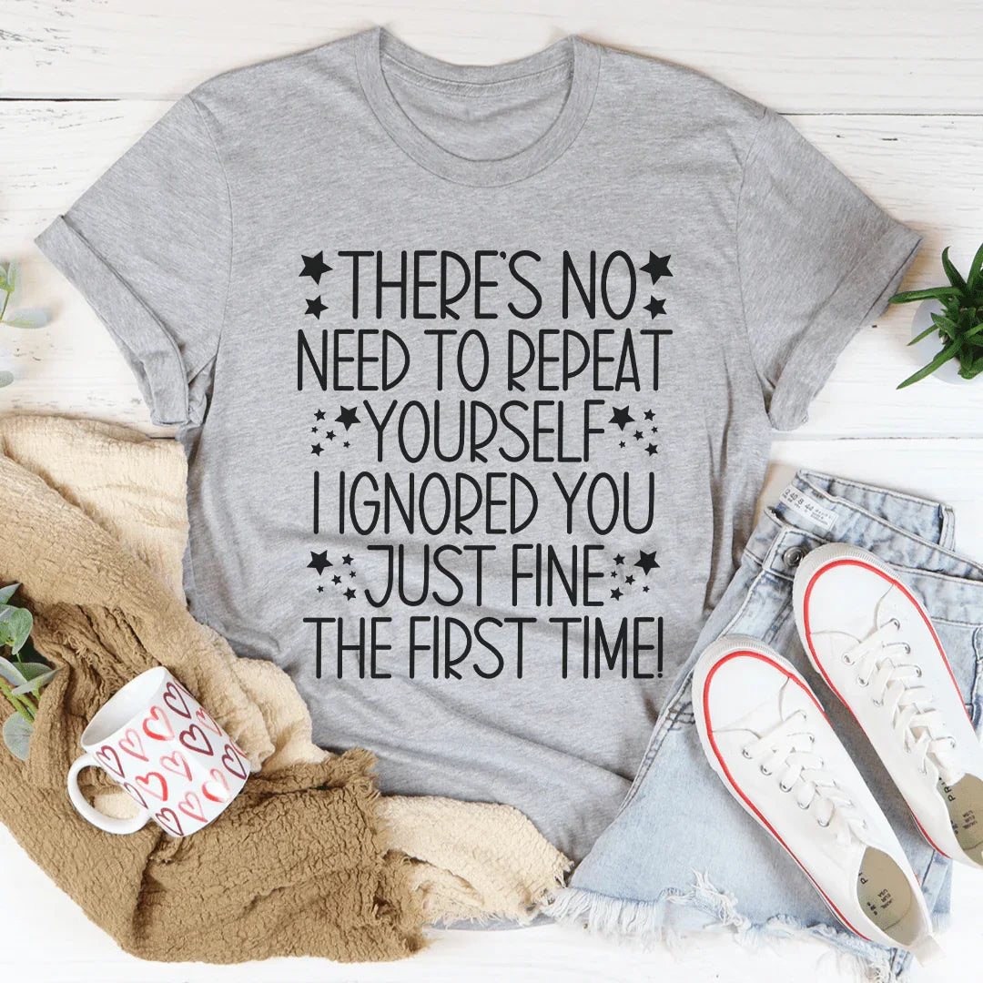 There's No Need To Repeat Yourself Tee
