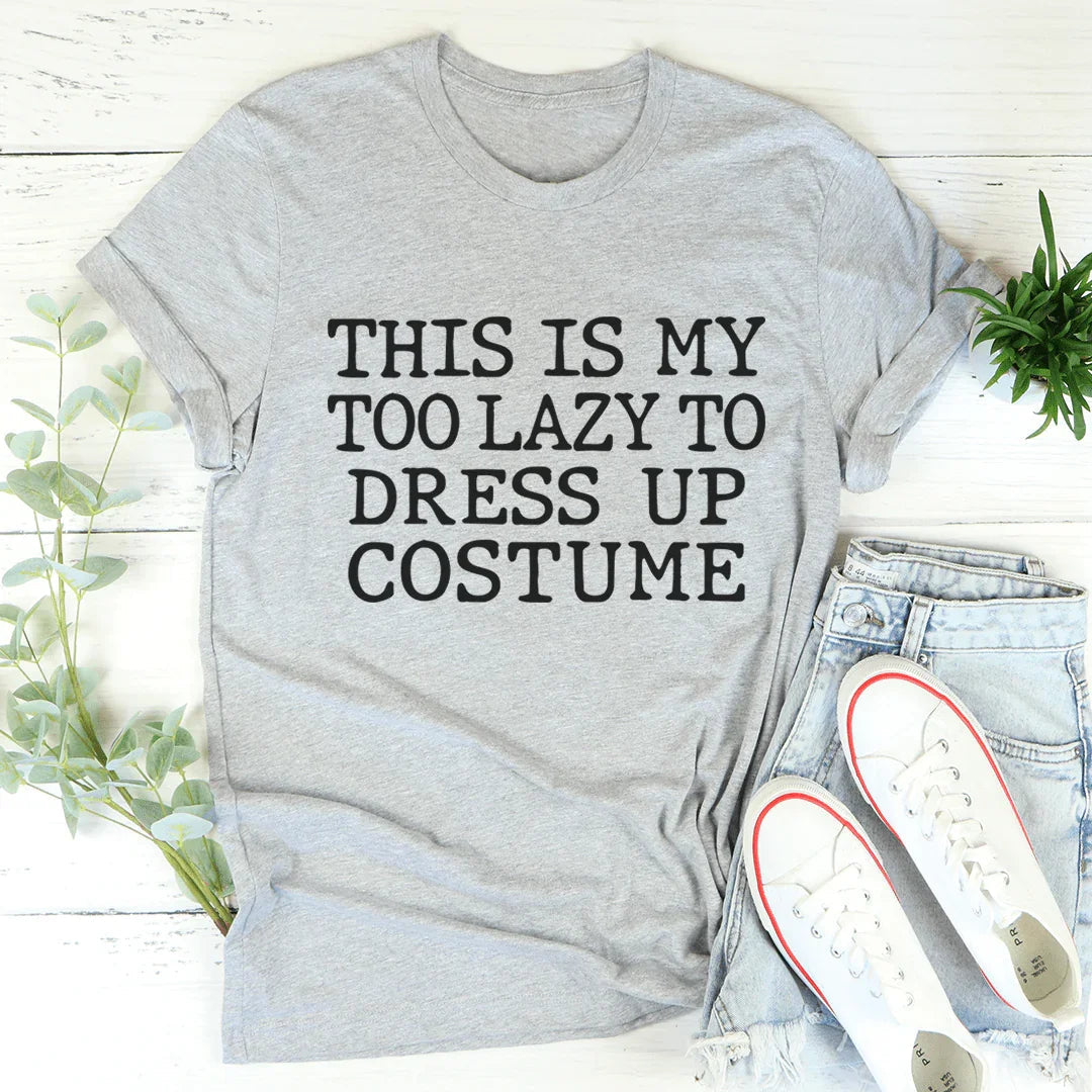 This Is My Too Lazy To Dress Up Costume Tee