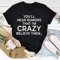 You'll Hear Rumors That I'm Crazy Tee